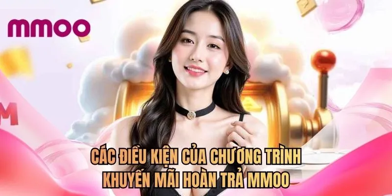 Các điều kiện của chương trình khuyến mãi hoàn trả MMOO 