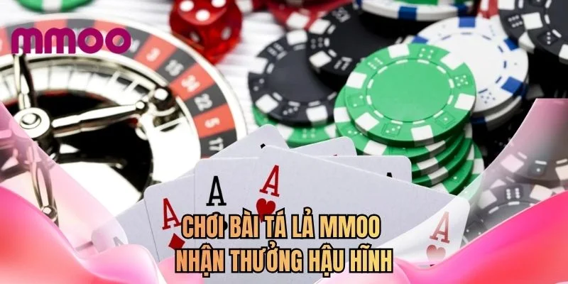 Chơi bài tá lả MMOO nhận thưởng hậu hĩnh