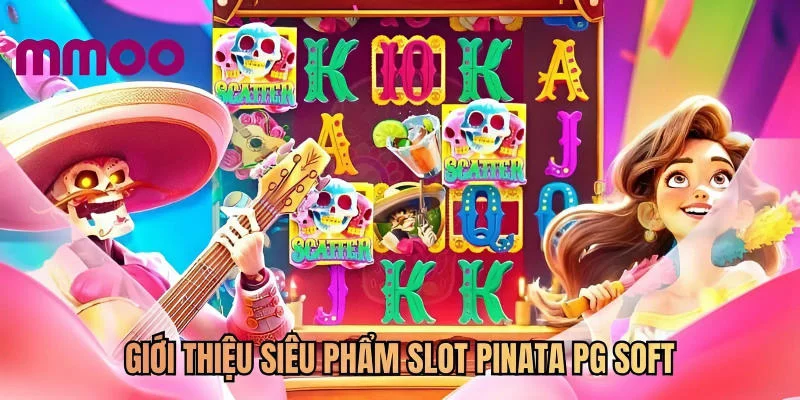 Giới thiệu siêu phẩm slot Pinata PG Soft
