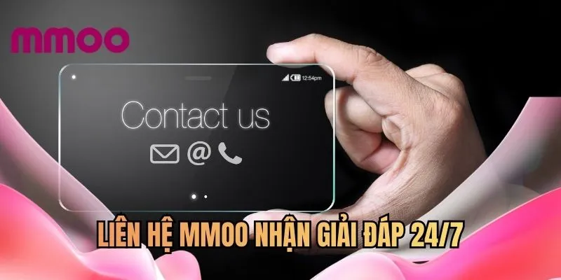 Liên hệ MMOO nhận giải đáp 24/7