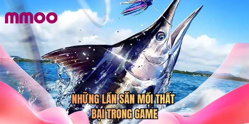 Những lần săn mồi thất bại trong game