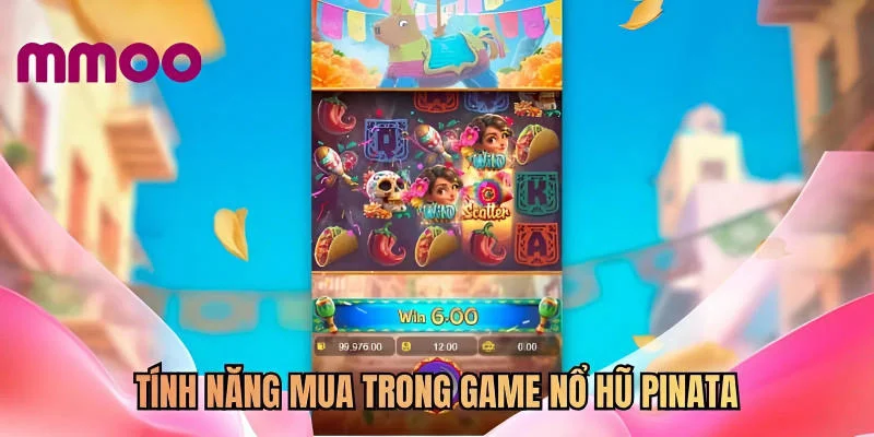 Tính năng mua trong game nổ hũ Pinata