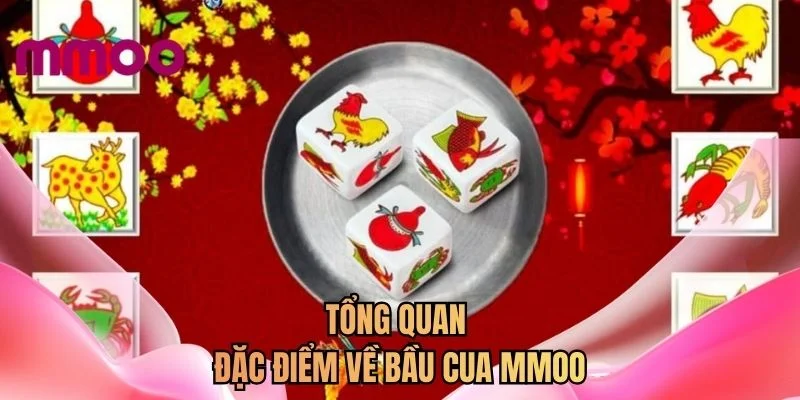 Tổng quan đặc điểm về bầu cua MMOO 