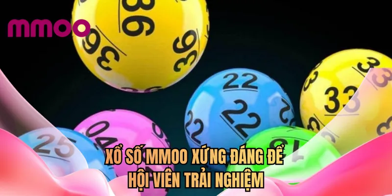 Xổ số MMOO xứng đáng để hội viên trải nghiệm